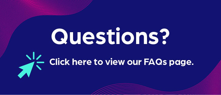 Questions? Click here to view our FAQs page.