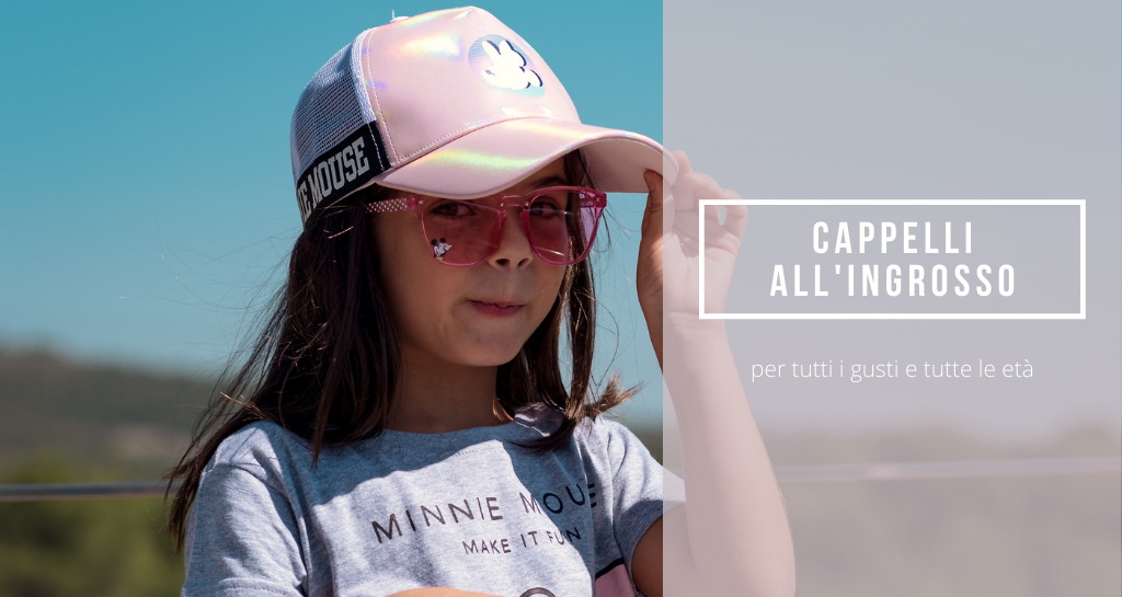 Nuovi cappelli all'ingrosso, per tutti i gusti e tutte le età!