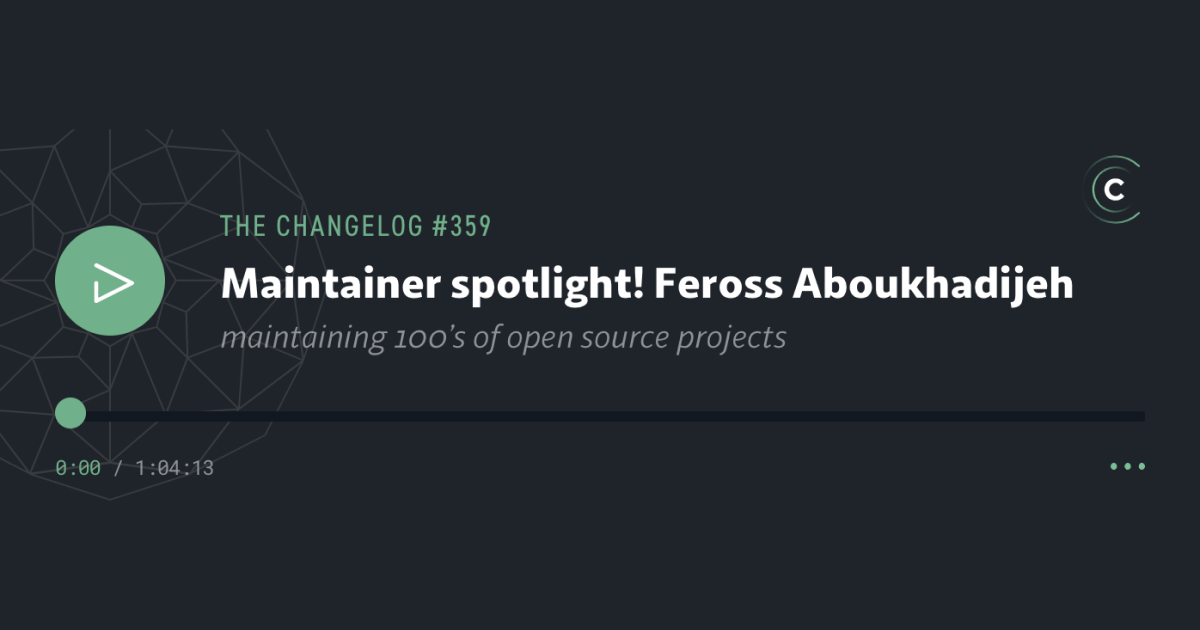 The Changelog's maintainer spotlight, featuring lifter Feross Aboukhadijeh