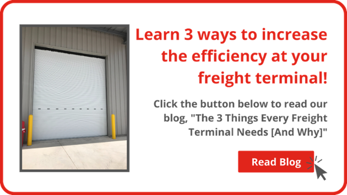 Click here to read our blog, "The 3 Things Every Freight Terminal Needs [And Why]"