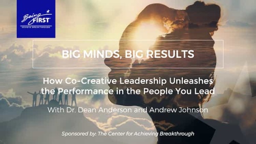 Related Webinar: Big Minds, Big Results - How Co-Creative Leadership Unleashes the Performance in the People You Lead