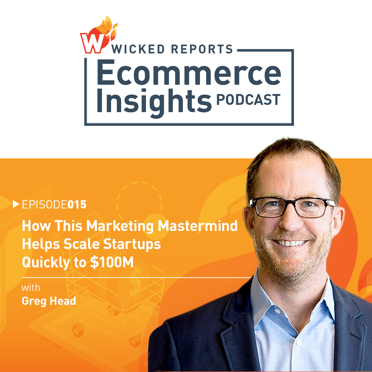 HOW THIS MARKETING MASTERMIND HELPS SCALE STARTUPS QUICKLY TO $100M WITH GREG HEAD
