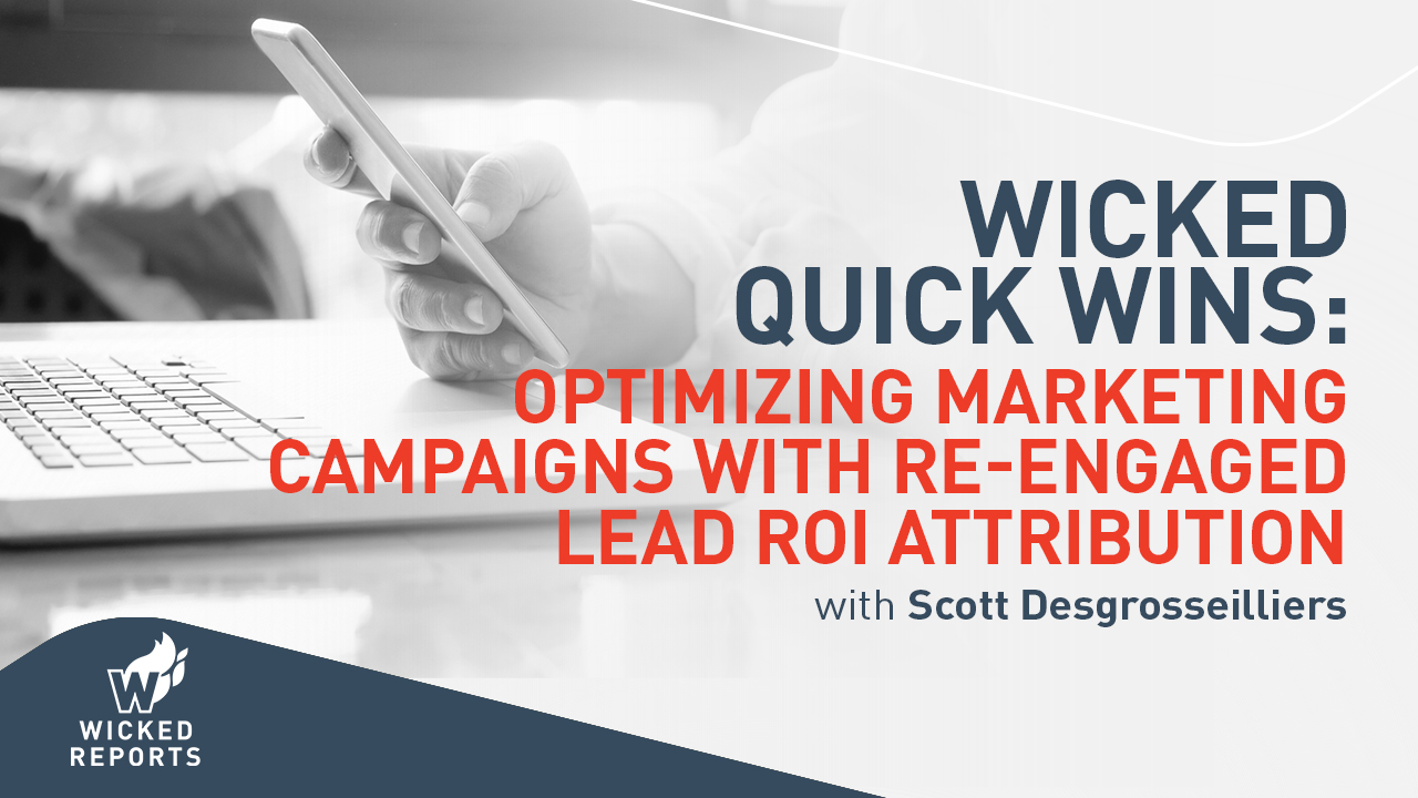 Wicked Quick Wins - Optimizing Marketing Campaigns with ReEngaged Lead ROI Attribution