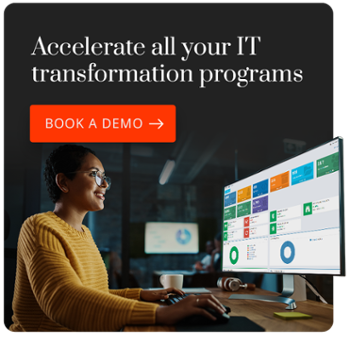Accelerate all your IT transformation programs. Book a Demo.