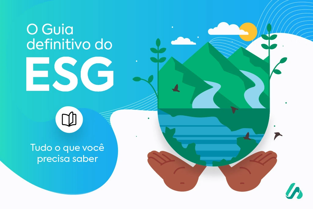 ESG: Tudo o que você precisa saber sobre essa sigla ESG: Tudo o que você precisa saber sobre essa sigla